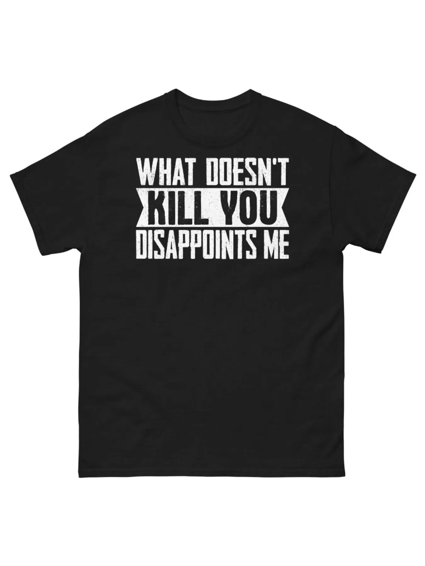 What Doesn't Kill You Disappoints Me Sarcastic Novelty Unisex Classic Tee, All-Season, Family T-shirt.