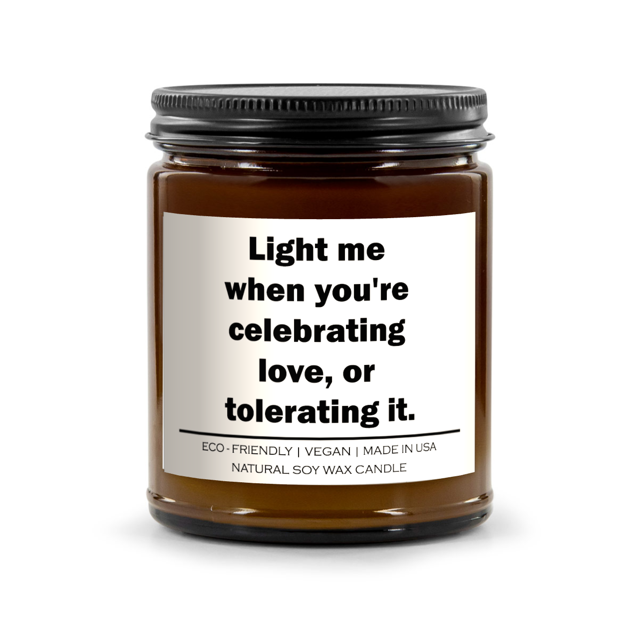 Light me when you're celebrating love or tolerating it Candle
