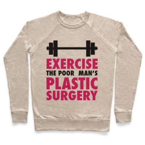 EXERCISE: THE POOR MAN'S PLASTIC SURGERY CREWNECK SWEATSHIRT