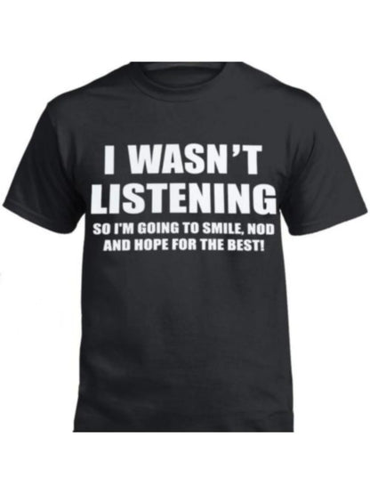 I WASN'T LISTENING FRONT PRINT T Shirt Funny Rude Sarcastic Joke Novelty Men's