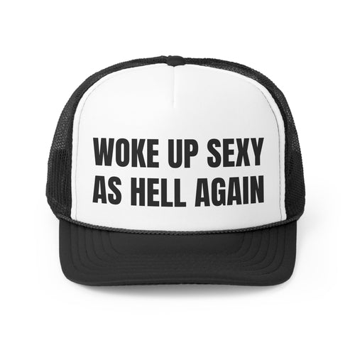 Woke Up Sexy As Hell Again Funny Trucker Hat