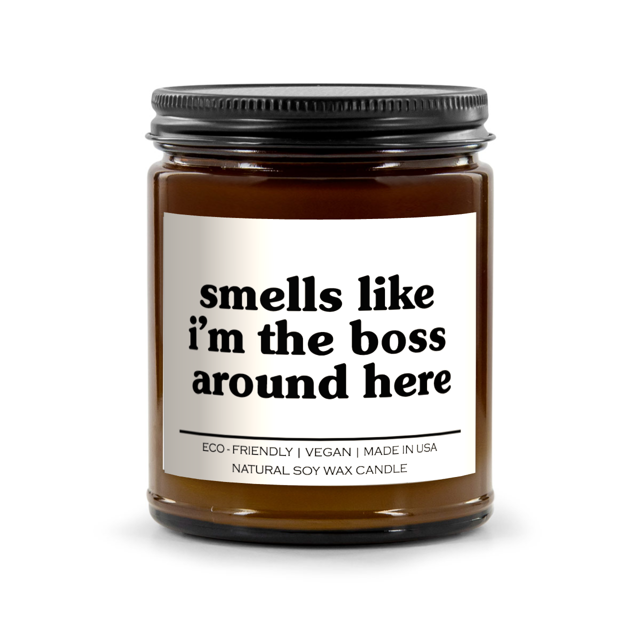 Smells Like I Am The Boss Around Here Candle