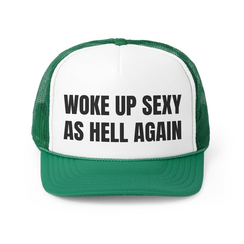 Woke Up Sexy As Hell Again Funny Trucker Hat