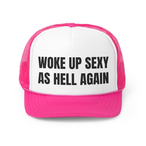 Woke Up Sexy As Hell Again Funny Trucker Hat