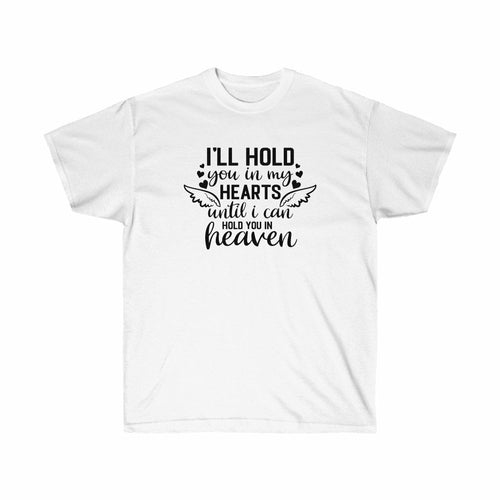 I will hold you in my Heart til I can hold you in Heaven