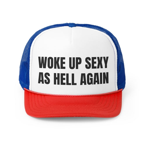 Woke Up Sexy As Hell Again Funny Trucker Hat