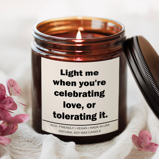 Light me when you're celebrating love or tolerating it Candle