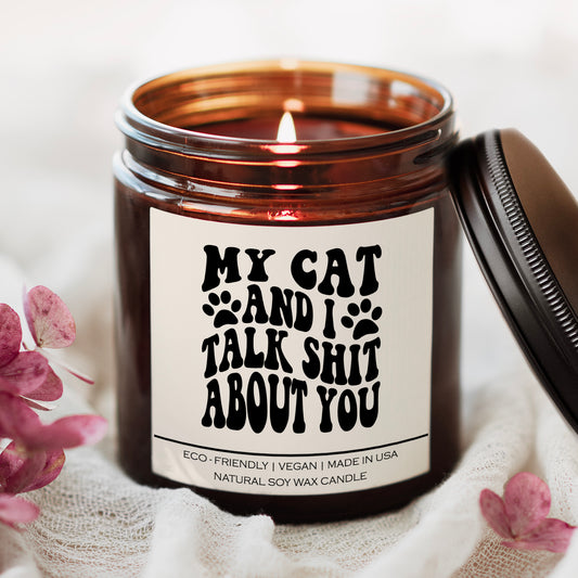 My Cat And I Talk Shit About You Candle