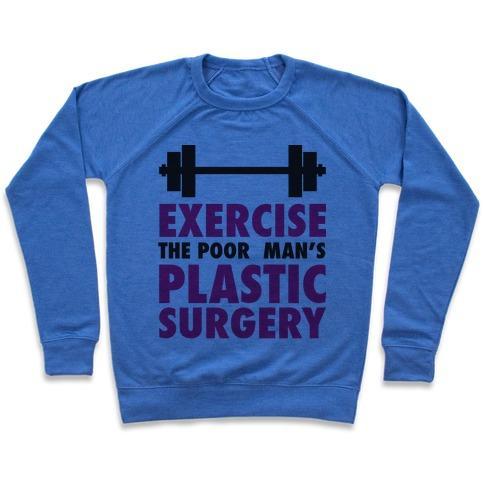 EXERCISE: THE POOR MAN'S PLASTIC SURGERY CREWNECK SWEATSHIRT