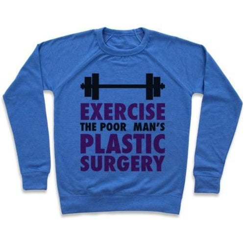 EXERCISE: THE POOR MAN'S PLASTIC SURGERY CREWNECK SWEATSHIRT