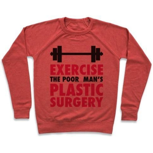 EXERCISE: THE POOR MAN'S PLASTIC SURGERY CREWNECK SWEATSHIRT
