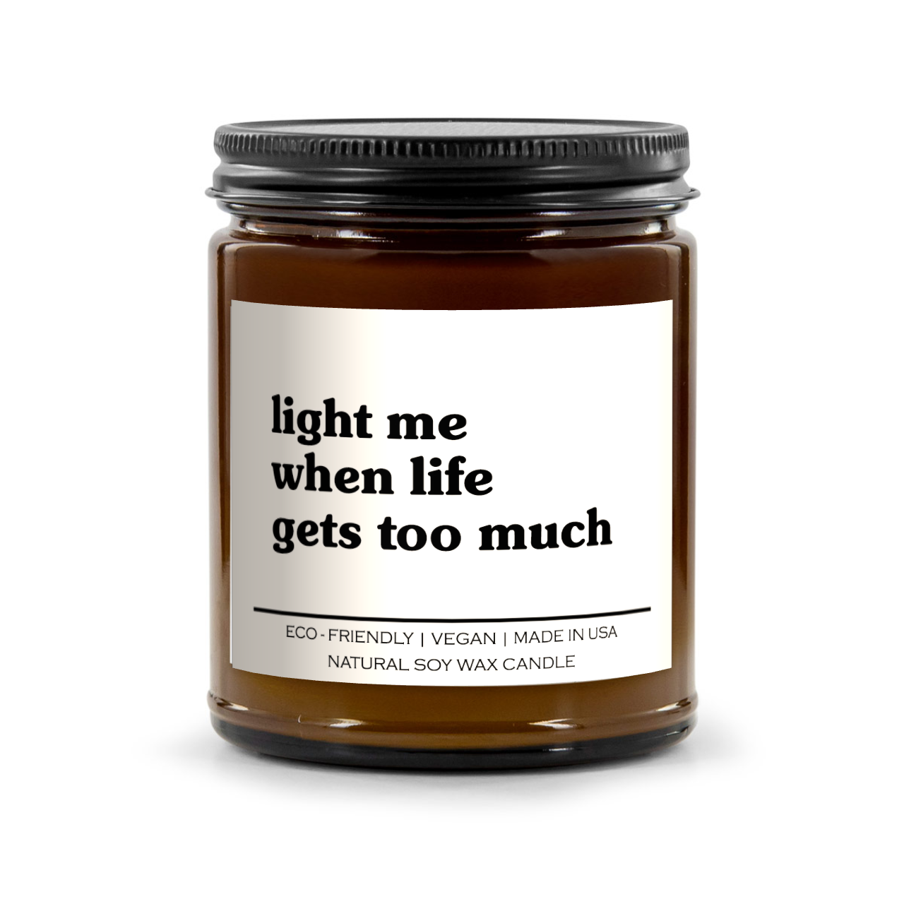 Light Me When Life Gets Too Much Candle