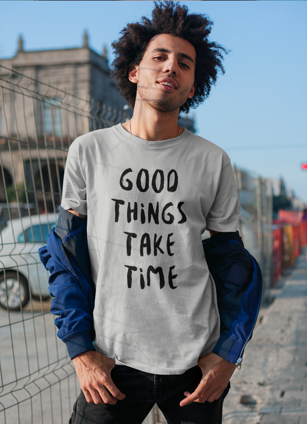 Good Things Take Time T-shirt