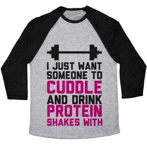 I JUST WANT SOMEONE TO CUDDLE AND DRINK PROTEIN SHAKES WITH UNISEX
