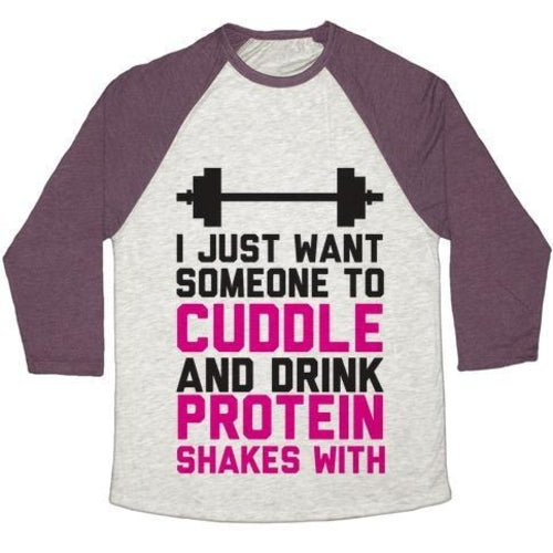 I JUST WANT SOMEONE TO CUDDLE AND DRINK PROTEIN SHAKES WITH UNISEX