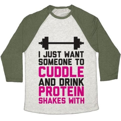 I JUST WANT SOMEONE TO CUDDLE AND DRINK PROTEIN SHAKES WITH UNISEX