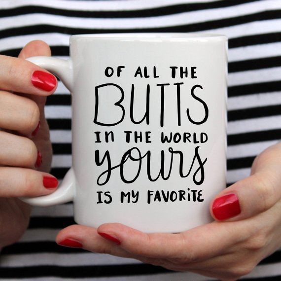 Of All The Butts In The World Yours Is My