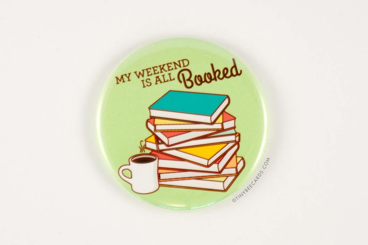 Book Lover Magnet or Pin "My Weekend is All Booked!"