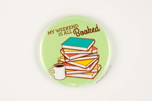 Book Lover Magnet or Pin "My Weekend is All Booked!"