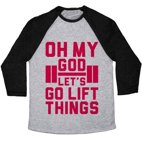 OH MY GOD LET'S GO LIFT THINGS UNISEX TRI-BLEND BASEBALL TEE