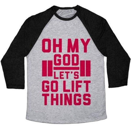 OH MY GOD LET'S GO LIFT THINGS UNISEX TRI-BLEND BASEBALL TEE
