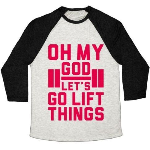 OH MY GOD LET'S GO LIFT THINGS UNISEX TRI-BLEND BASEBALL TEE