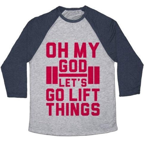 OH MY GOD LET'S GO LIFT THINGS UNISEX TRI-BLEND BASEBALL TEE